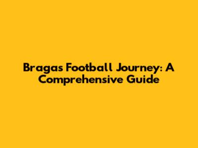 Braga's Football Journey: A Comprehensive Guide