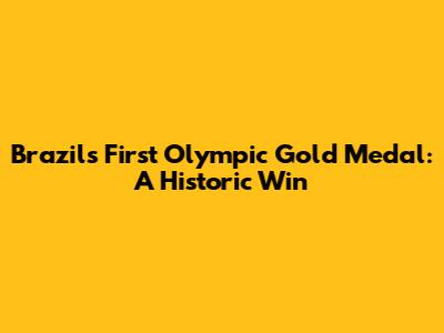 Brazil's First Olympic Gold Medal: A Historic Win