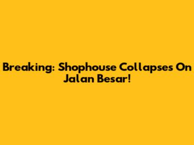 Breaking: Shophouse Collapses On Jalan Besar!
