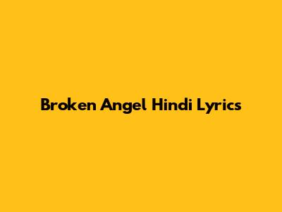 Broken Angel Hindi Lyrics