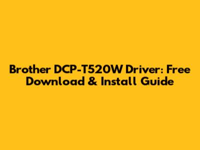 Brother DCP-T520W Driver: Free Download & Install Guide