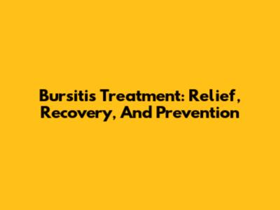 Bursitis Treatment: Relief, Recovery, And Prevention