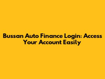 Bussan Auto Finance Login: Access Your Account Easily