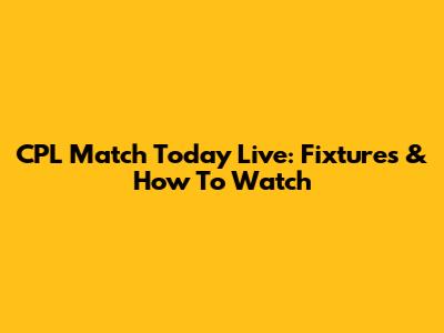 CPL Match Today Live: Fixtures & How To Watch
