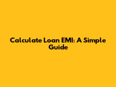 Calculate Loan EMI: A Simple Guide