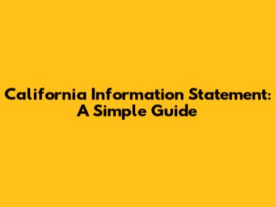 California Information Statement: A Simple Guide