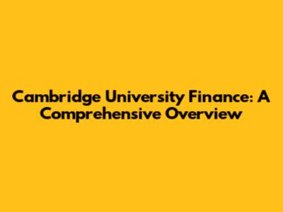 Cambridge University Finance: A Comprehensive Overview