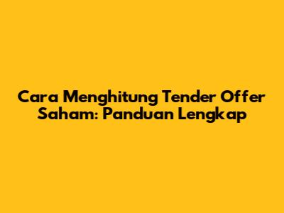Cara Menghitung Tender Offer Saham: Panduan Lengkap