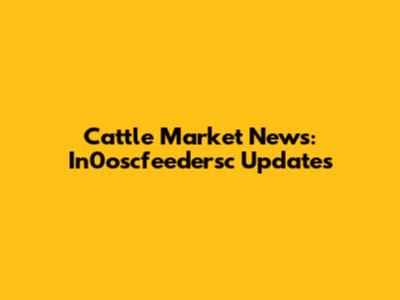 Cattle Market News: In0oscfeedersc Updates