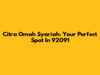 Citra Omah Syariah: Your Perfect Spot In 92091