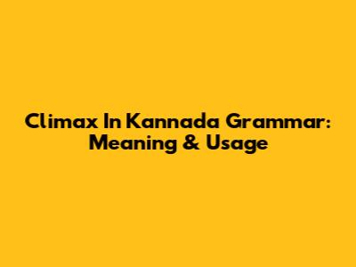 Climax In Kannada Grammar: Meaning & Usage