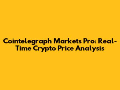Cointelegraph Markets Pro: Real-Time Crypto Price Analysis