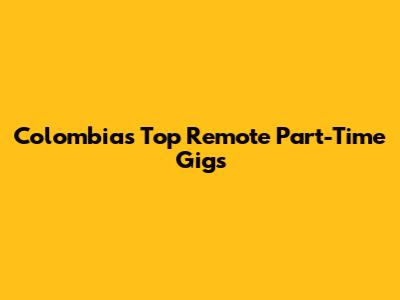 Colombia's Top Remote Part-Time Gigs