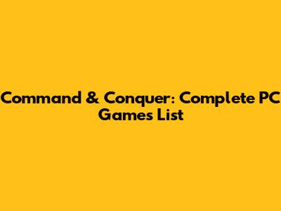 Command & Conquer: Complete PC Games List