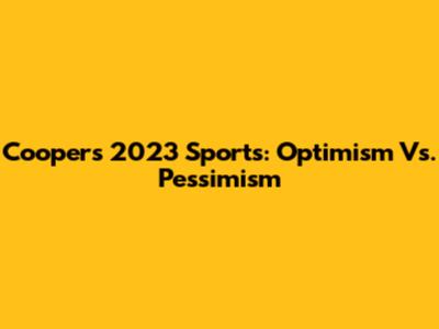 Cooper's 2023 Sports: Optimism Vs. Pessimism