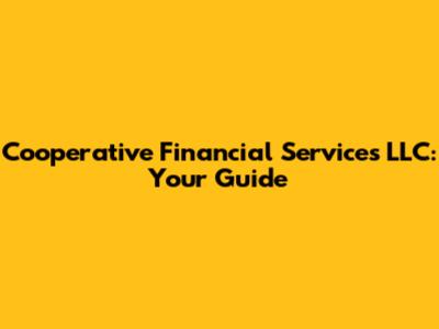 Cooperative Financial Services LLC: Your Guide