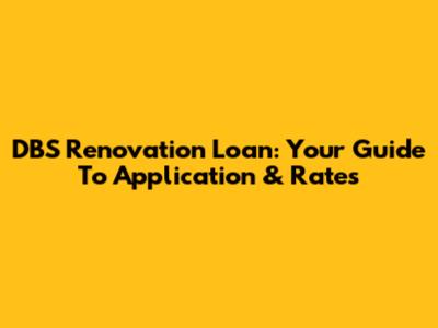 DBS Renovation Loan: Your Guide To Application & Rates