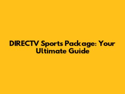 DIRECTV Sports Package: Your Ultimate Guide