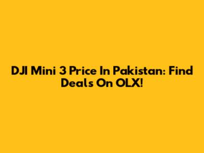DJI Mini 3 Price In Pakistan: Find Deals On OLX!