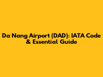 Da Nang Airport (DAD): IATA Code & Essential Guide