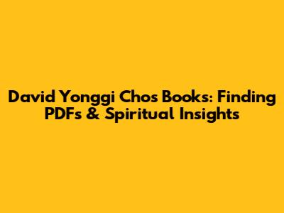 David Yonggi Cho's Books: Finding PDFs & Spiritual Insights