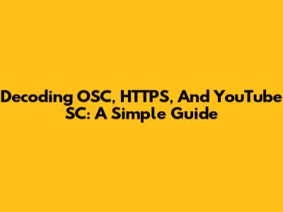 Decoding OSC, HTTPS, And YouTube SC: A Simple Guide