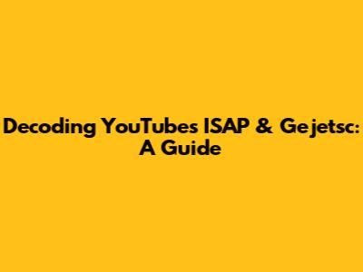 Decoding YouTube's ISAP & Gejetsc: A Guide