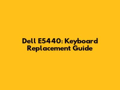 Dell E5440: Keyboard Replacement Guide