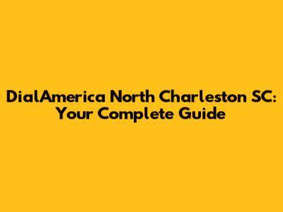 DialAmerica North Charleston SC: Your Complete Guide