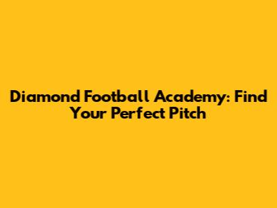 Diamond Football Academy: Find Your Perfect Pitch