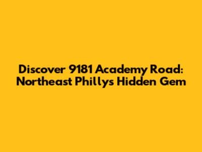 Discover 9181 Academy Road: Northeast Philly's Hidden Gem