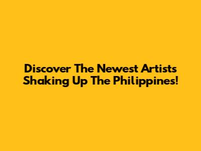 Discover The Newest Artists Shaking Up The Philippines!