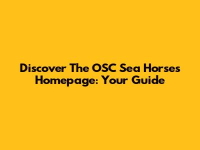Discover The OSC Sea Horses Homepage: Your Guide