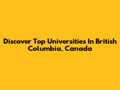 Discover Top Universities In British Columbia, Canada