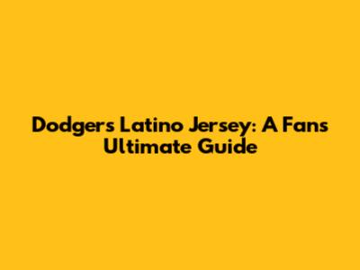 Dodgers Latino Jersey: A Fan's Ultimate Guide
