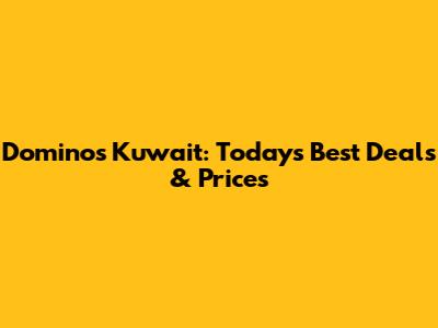 Domino's Kuwait: Today's Best Deals & Prices