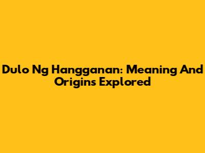 Dulo Ng Hangganan: Meaning And Origins Explored