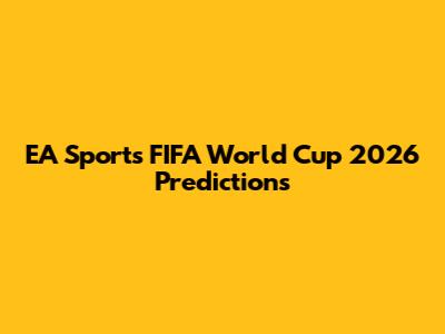 EA Sports FIFA World Cup 2026 Predictions