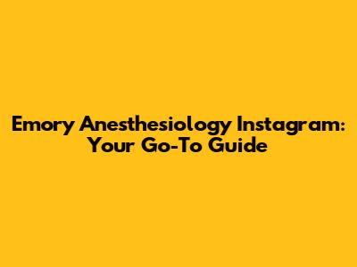 Emory Anesthesiology Instagram: Your Go-To Guide