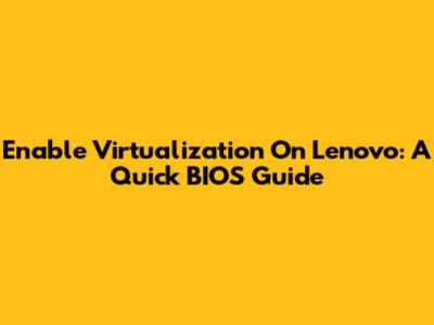 Enable Virtualization On Lenovo: A Quick BIOS Guide