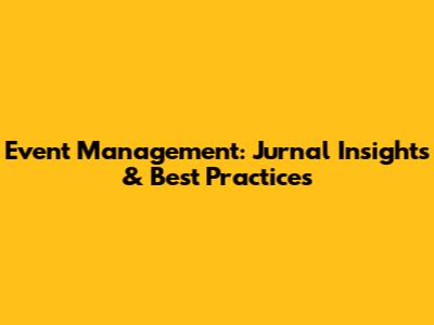 Event Management: Jurnal Insights & Best Practices
