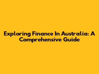 Exploring Finance In Australia: A Comprehensive Guide