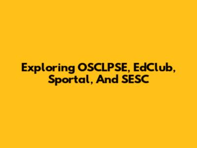 Exploring OSCLPSE, EdClub, Sportal, And SESC