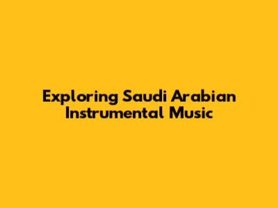 Exploring Saudi Arabian Instrumental Music