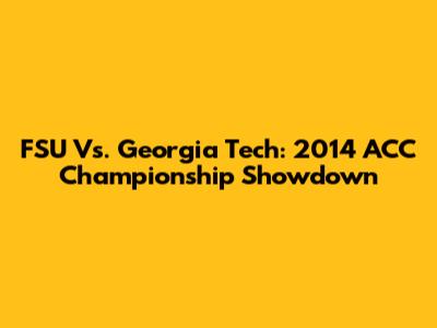 FSU Vs. Georgia Tech: 2014 ACC Championship Showdown