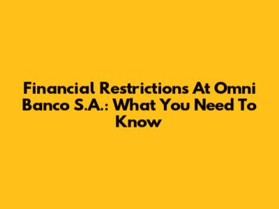 Financial Restrictions At Omni Banco S.A.: What You Need To Know