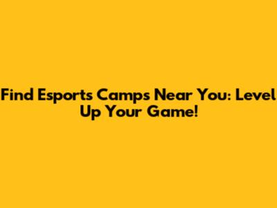 Find Esports Camps Near You: Level Up Your Game!