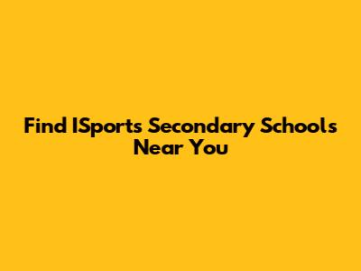 Find ISports Secondary Schools Near You