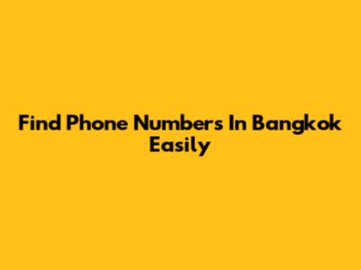 Find Phone Numbers In Bangkok Easily