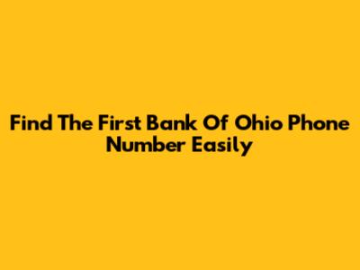 Find The First Bank Of Ohio Phone Number Easily